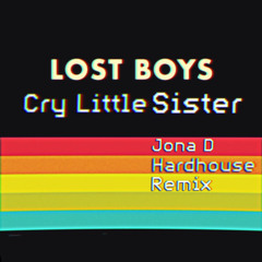 Lost Boys - Cry Little Sister HardHouse Jona D  Remix