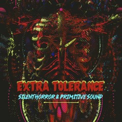 Silent Horror & Primitive Sound - Extra Tolerance ( 160Bpm)