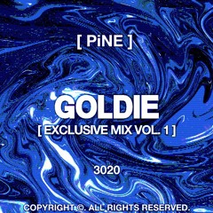 PINE X GOLDIE EXCLUSIVE MIX VOL.1