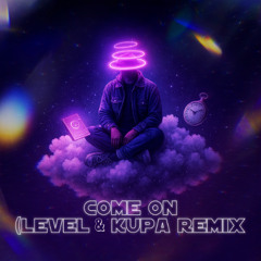 COME ON (LEVEL X KUPA REMIX)
