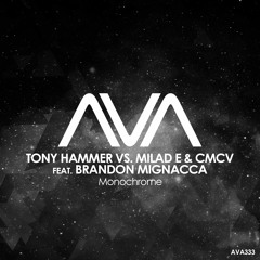AVA333 - Tony Hammer Vs. Milad E & CMCV Feat. Brandon Mignacca - Monochrome  *Out Now*