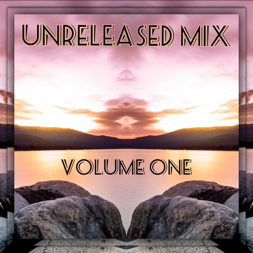 Unreleased Mix Volume One