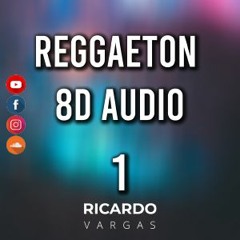 Reggaeton 8D AUDIO Playlist #1 Por Ricardo Vargas (Usar Audífonos)