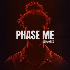 Phase Me (Reimagined)