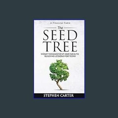 $${EBOOK} 📖 The Seed Tree: Money Management and Wealth Building Lessons for Teens Download