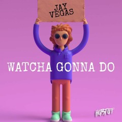 Jay Vegas - Watcha Gonna Do (Original Mix) [Hot Stuff]