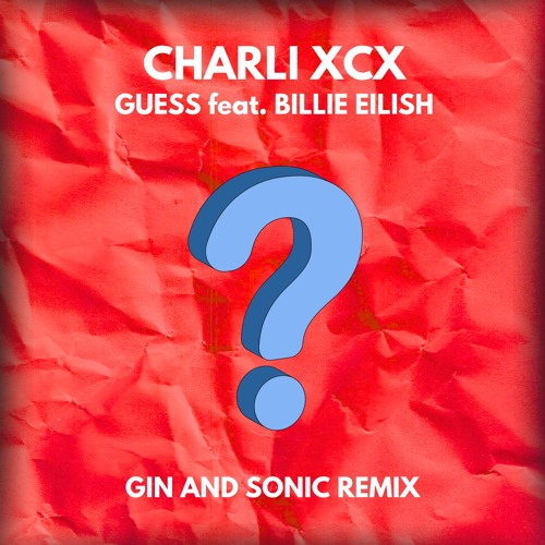 Charli XCX, Billie Eilish - Guess (Gin And Sonic Remix)