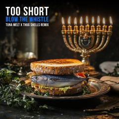 Too Short - Blow The Whistle (Tuna Melt x Thug Shells Remix)