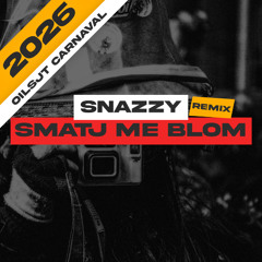 Smatj me Blom - Snazzy Oilsjt Carnaval Remix 2026