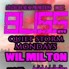 BLISS Quiet Storm Mondays With Wil Milton 3.14.22