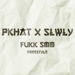 PKHAT x SLWLY - FUKK SMM (FREESTYLE)