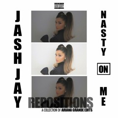 NASTY ON ME (JASH JAY EDIT)