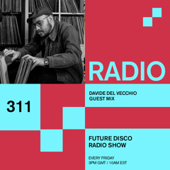 Future Disco Radio - 311 - Davide Del Vecchio Guest Mix