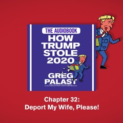 Chapter 32 — Deport My Wife, Please!