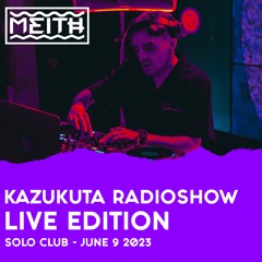 Kazukuta Radioshow - MEITH [Live Edition at Solo Club] #43