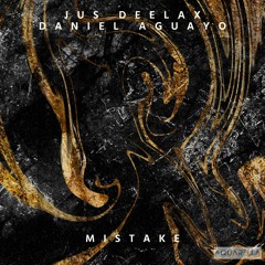 Jus Deelax, Daniel Aguayo - Mistake (Original Mix) #TOP 5 BEATPORT [MINIMAL]