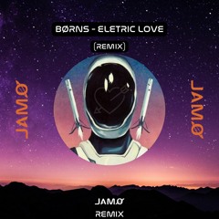 BØRNS - Electric Love (JAMØ Remix)[TikTok Sound]