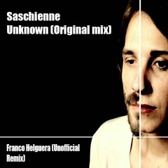 FREE DOWNLOAD Saschienne - Unknown (Franco Helguera Unofficial Remix)