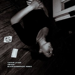 CAITLIN STARR - CIRCLES (BLACKGONEGHOST REMIX)