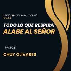 Chuy Olivares - Todo lo que respira alabe al Señor
