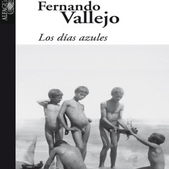 Los días azules - Fernando Vallejo (Fragmento leído por Sebastián Gaviria)