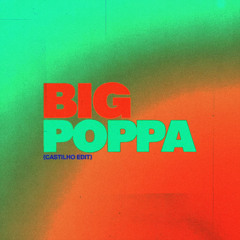BIG POPPA (CASTILHO EDIT) [FREE DL]