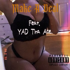 Make A Deal ft.YAD The Ace