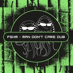 FSHR - Man Don't Care Dub (Free Download) [PFS55]