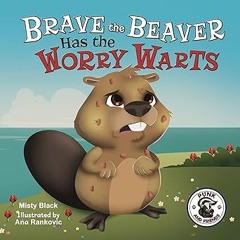 % Brave the Beaver Has the Worry Warts: Anxiety tool for kids aged 3-8 (Punk and Friends Learn