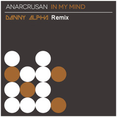 Anarcrusan - In My Mind (Danny Alpha Melodic Remix)