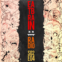Eatbrain Radio // S02E04 // Hosted by 5HA5H