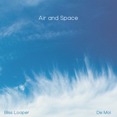 Bliss Looper, De Moi - Air and Space