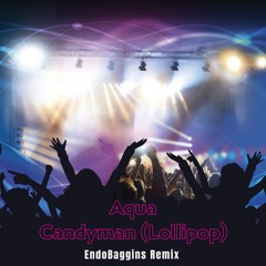 Aqua - Candyman (Lollipop) [EndoBaggins Remix]
