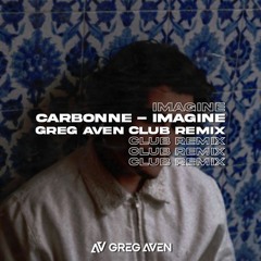 Carbonne - Imagine (Greg Aven Club Remix)