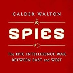 Spies: The Epic Intelligence War Between East and West BY Calder Walton (Author) )Textbook# Ful