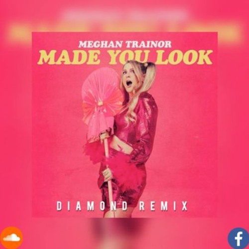 Meghan Trainor - Made You Look ( DIAMOND Mashup )
