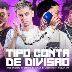TIPO CONTA DE DIVISÃO - MC DAVI CPR (DJ's GRECCO, MOLCK, LEOZIN DO SF & LZ ORIGINAL)