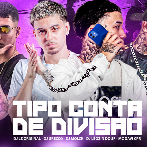 TIPO CONTA DE DIVISÃO - MC DAVI CPR (DJ's GRECCO, MOLCK, LEOZIN DO SF & LZ ORIGINAL)