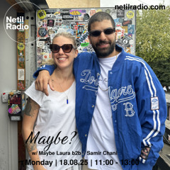 Maybe? w/ Maybe Laura b2b Samir Chani - 18th August 2025