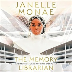 (Read) [Online] The Memory Librarian: And Other Stories of Dirty Computer
