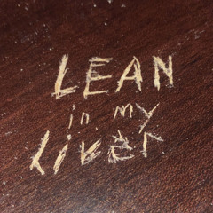 Lean In My Liver (Prod. DerrionSoBlessed)