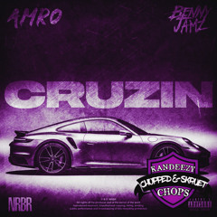 CRUZIN (Chopped & Skruet) KANDEEZY CHOPS x AMRO x BENNY JAMZ
