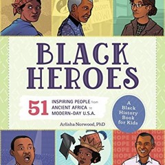 View PDF Black Heroes: A Black History Book for Kids: 51 Inspiring People from Ancient Africa to Mod