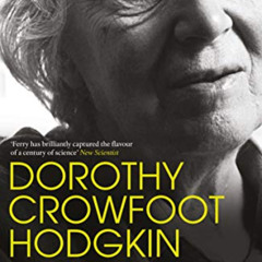 [View] EBOOK 📥 Dorothy Crowfoot Hodgkin: Patterns, Proteins and Peace: A Life in Sci