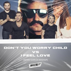 Don´t You Worry Child VS I Feel Love - (Kenny García Mashup)