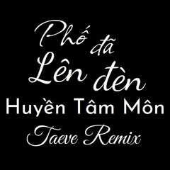 PHỐ ĐÃ LÊN ĐÈN - HUYỀN TÂM MÔN | TAEVE REMIX