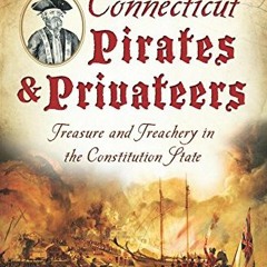❤️ Download Connecticut Pirates & Privateers:: Treasure and Treachery in the Constitution State