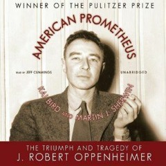 PDF American Prometheus: The Triumph and Tragedy of J. Robert Oppenheimer - Kai Bird