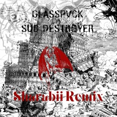 Glasspvck - Sub Destroyer (Sharabii Remix)