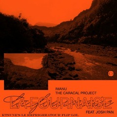 IMANU & The Caracal Project ft. Josh Pan - La Fournaise (ktsvne's Le Refrigerateur Flip)